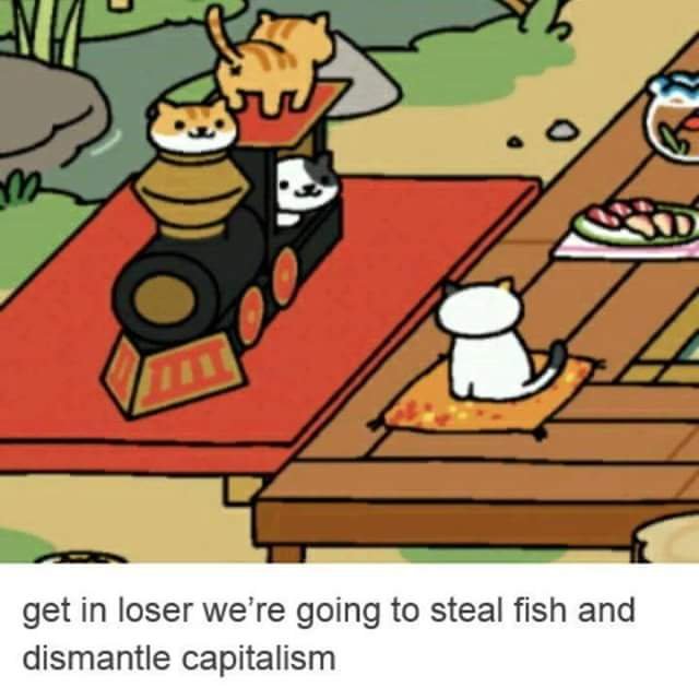 This meme features a screenshot from the popular online game "Neko Ato" where a cat is playing a train conductor's role. The text "get in loser we're going for a ride" is displayed at the top, and a cat is driving a train with cats as passengers. At the bottom, the text "get in loser we're going to steal fish and dismantle capitalism" is displayed, which is a humorous and ironic twist on the original phrase.